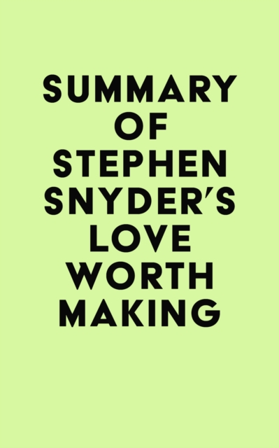 Summary of Stephen Snyder's Love Worth Making, EPUB eBook