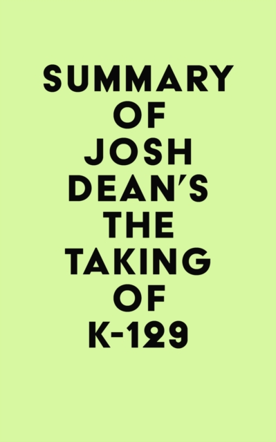Summary of Josh Dean's The Taking of K-129, EPUB eBook