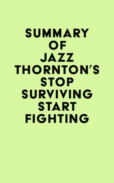Summary of Jazz Thornton's Stop Surviving Start Fighting, EPUB eBook