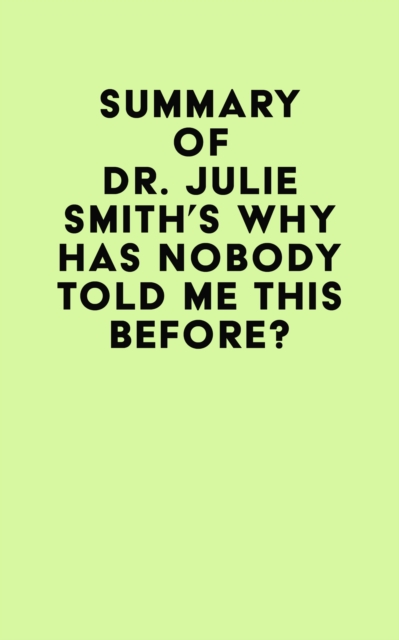 Summary of Dr. Julie Smith's Why Has Nobody Told Me This Before?, EPUB eBook