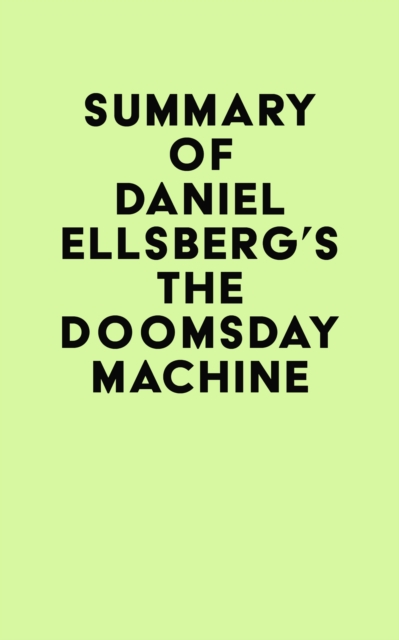 Summary of Daniel Ellsberg's The Doomsday Machine, EPUB eBook