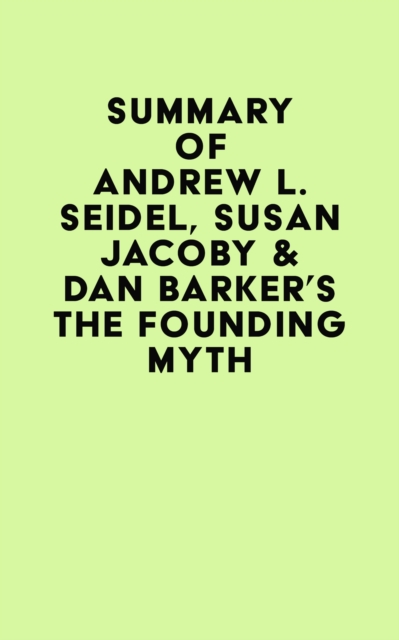 Summary of Andrew L. Seidel, Susan Jacoby & Dan Barker's The Founding Myth, EPUB eBook