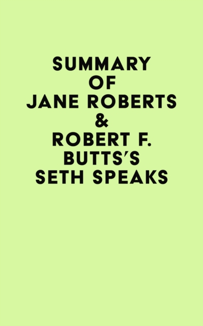 Summary of Jane Roberts & Robert F. Butts's Seth Speaks, EPUB eBook
