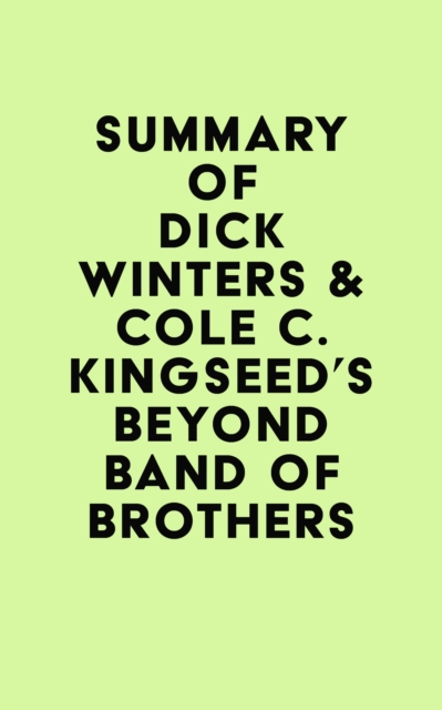 Summary of Dick Winters & Cole C. Kingseed's Beyond Band of Brothers, EPUB eBook