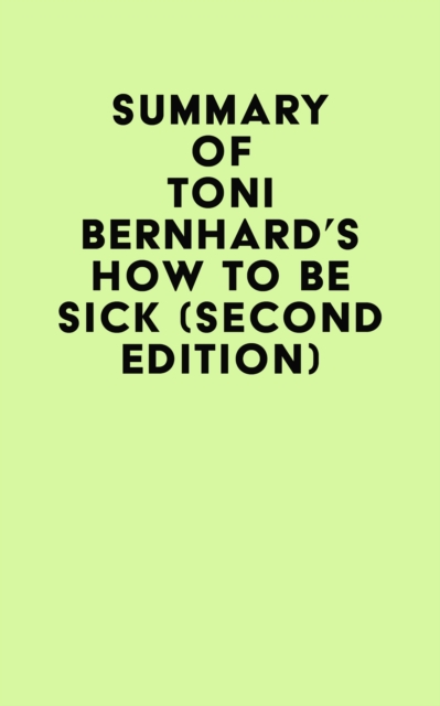 Summary of Toni Bernhard's How to Be Sick (Second Edition), EPUB eBook