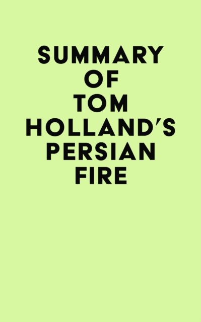 Summary of Tom Holland's Persian Fire, EPUB eBook