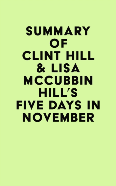 Summary of Clint Hill & Lisa McCubbin Hill's Five Days in November, EPUB eBook