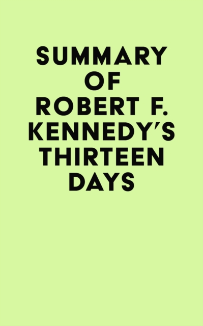 Summary of Robert F. Kennedy's Thirteen Days, EPUB eBook