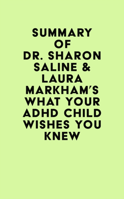 Summary of Dr. Sharon Saline & Laura Markham 's What Your ADHD Child Wishes You Knew, EPUB eBook