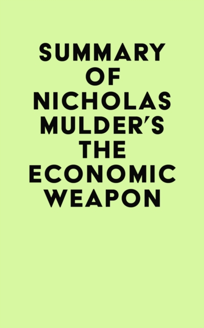 Summary of Nicholas Mulder's The Economic Weapon, EPUB eBook
