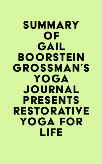 Summary of Gail Boorstein Grossman's Yoga Journal Presents Restorative Yoga for Life, EPUB eBook