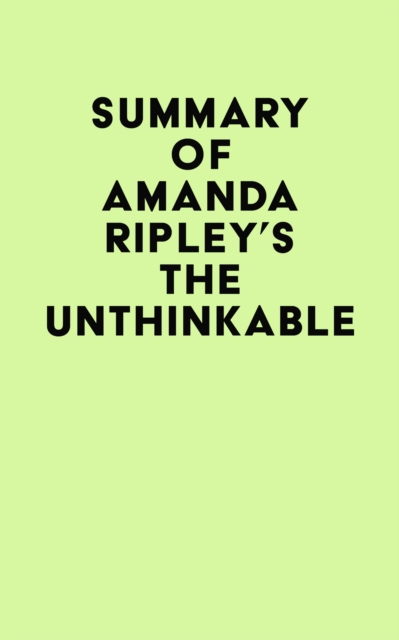 Summary of Amanda Ripley's The Unthinkable, EPUB eBook