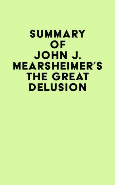 Summary of John J. Mearsheimer's The Great Delusion, EPUB eBook
