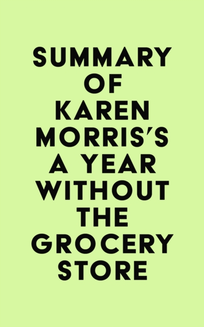 Summary of Karen Morris's A Year Without the Grocery Store, EPUB eBook