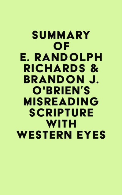 Summary of E. Randolph Richards & Brandon J. O'Brien's Misreading Scripture with Western Eyes, EPUB eBook