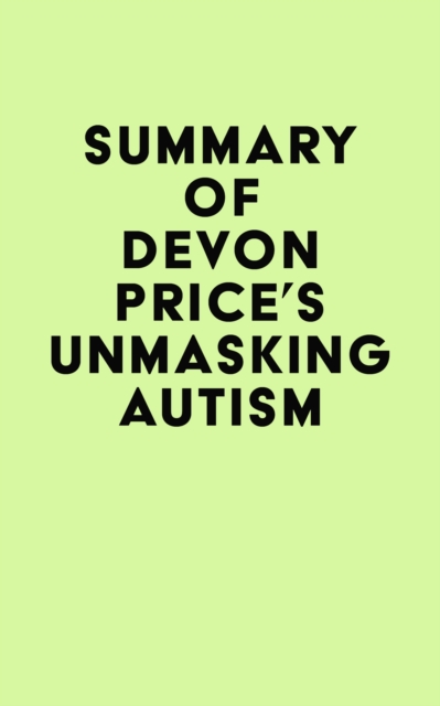 Summary of Devon Price's Unmasking Autism, EPUB eBook