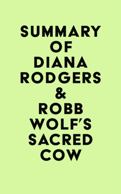 Summary of Diana Rodgers & Robb Wolf's Sacred Cow, EPUB eBook