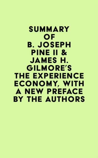 Summary of B. Joseph Pine II & James H. Gilmore's The Experience Economy, With a New Preface by the Authors, EPUB eBook