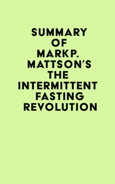 Summary of Mark P. Mattson's The Intermittent Fasting Revolution, EPUB eBook