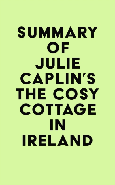 Summary of Julie Caplin's The Cosy Cottage in Ireland, EPUB eBook