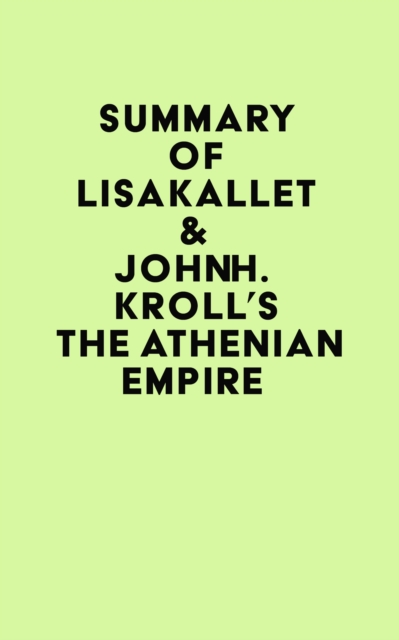 Summary of Lisa Kallet & John H. Kroll's The Athenian Empire, EPUB eBook