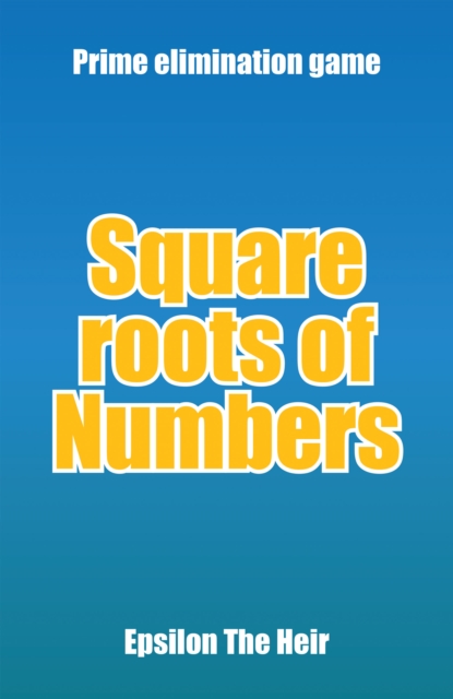 Square Roots of Numbers : Prime Elimination Game, EPUB eBook