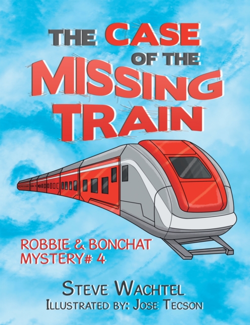 The Case of the Missing Train : Robbie & Bonchat Mystery# 4, EPUB eBook