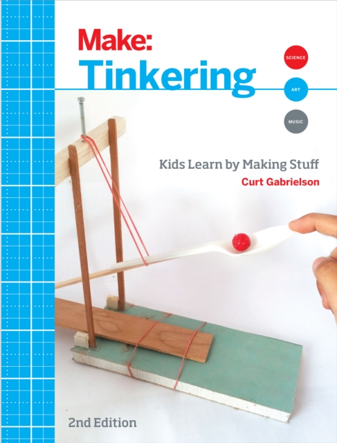 Tinkering : Kids Learn by Making Stuff, EPUB eBook