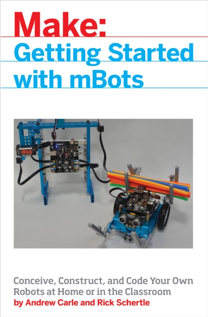 mBot for Makers : Conceive, Construct, and Code Your Own Robots at Home or in the Classroom, EPUB eBook