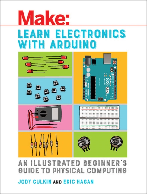 Learn Electronics with Arduino : An Illustrated Beginner's Guide to Physical Computing, Paperback / softback Book