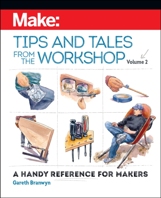 Make - Tips and Tales from the Workshop Volume 2 : A Handy Reference for Makers, Paperback / softback Book