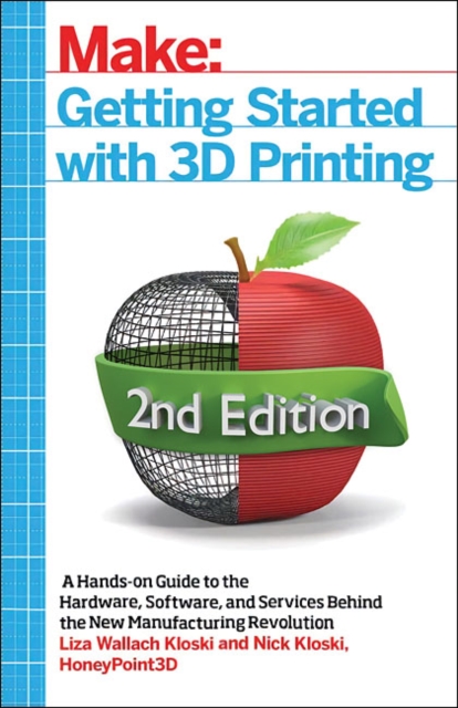 Getting Started with 3D Printing : A Hands-on Guide to the Hardware, Software, and Services That Make the 3D Printing Ecosystem, Paperback / softback Book