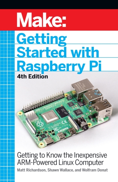 Getting Started with Raspberry Pi, 4e : Getting to Know the Inexpensive ARM-Powered Linux Computer, Paperback / softback Book