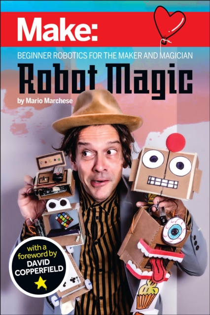 Robot Magic : Beginner Robotics for the Maker and Magician, Paperback / softback Book