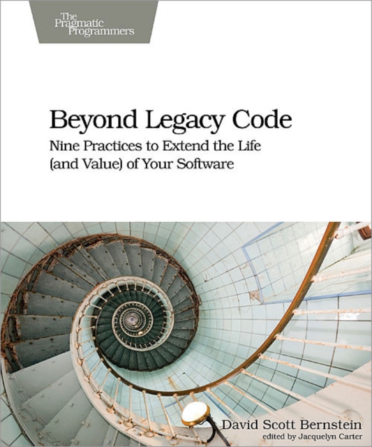 Beyond Legacy Code : Nine Practices to Extend the Life (and Value) of Your Software, EPUB eBook