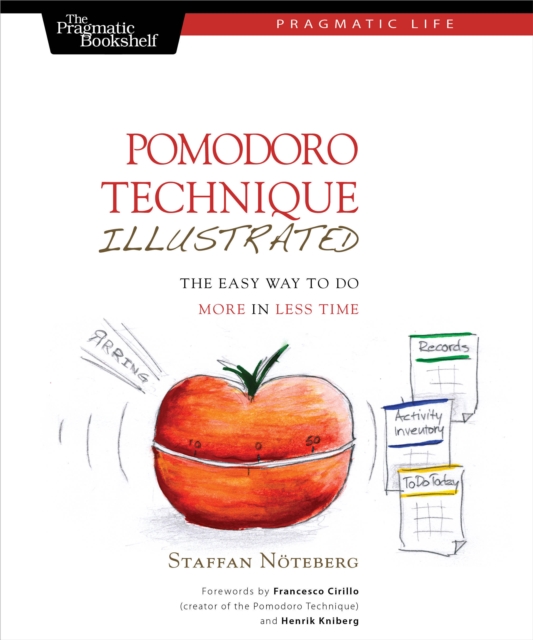 Pomodoro Technique Illustrated : The Easy Way to Do More in Less Time, PDF eBook