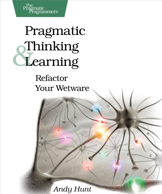 Pragmatic Thinking and Learning : Refactor Your Wetware, EPUB eBook