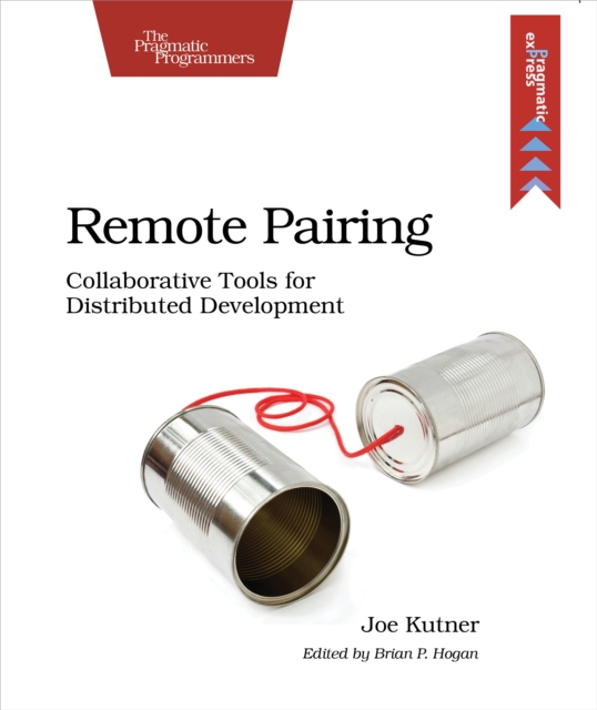 Remote Pairing : Collaborative Tools for Distributed Development, PDF eBook