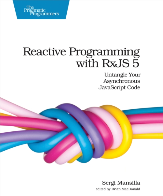 Reactive Programming with RxJS 5 : Untangle Your Asynchronous JavaScript Code, EPUB eBook