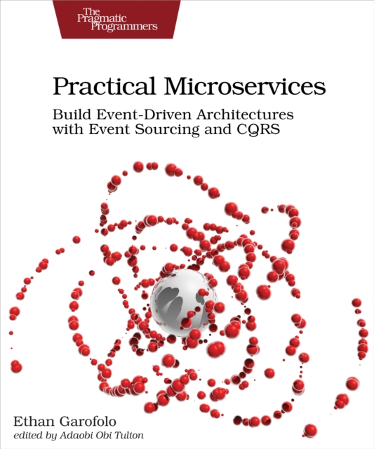 Practical Microservices : Build Event-Driven Architectures with Event Sourcing and CQRS, Paperback / softback Book