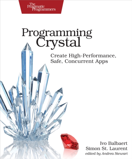Programming Crystal : Create High-Performance, Safe, Concurrent Apps, EPUB eBook