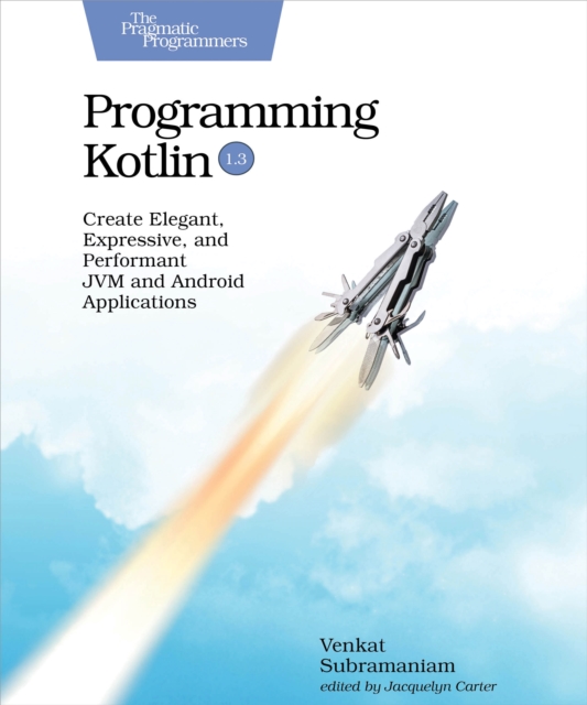 Programming Kotlin : Create Elegant, Expressive, and Performant JVM and Android Applications, PDF eBook