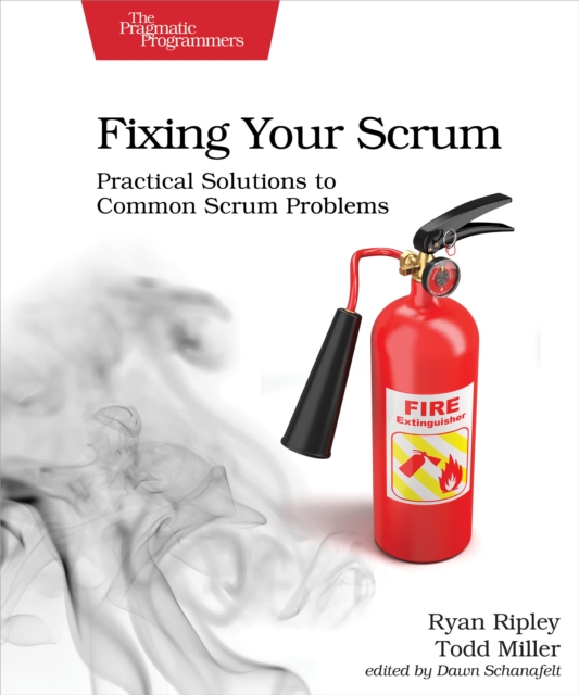 Fixing Your Scrum : Practical Solutions to Common Scrum Problems, EPUB eBook
