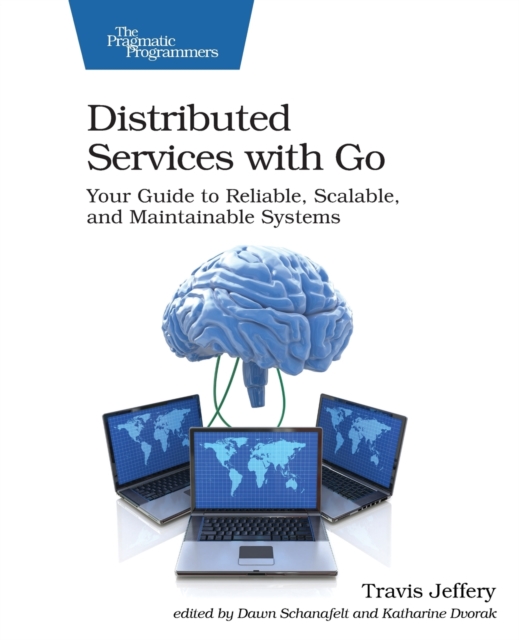 Distributed Services with Go : Your Guide to Reliable, Scalable, and Maintainable Systems, Paperback / softback Book