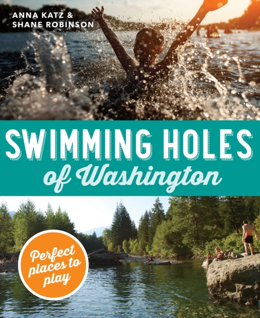 Swimming Holes of Washington : Perfect Places to Play, EPUB eBook