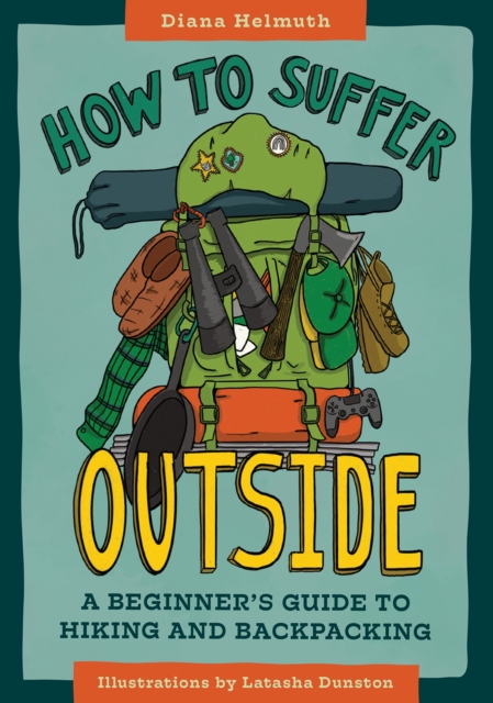 How to Suffer Outside : A Beginner's Guide to Hiking and Backpacking, EPUB eBook