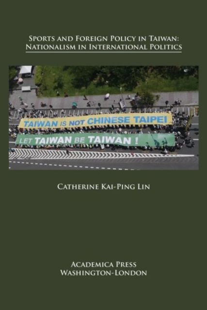 Sports and Foreign Policy in Taiwan : Nationalism in International Politics, Hardback Book
