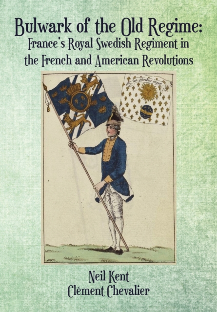 Bulwark of the Old Regime : France's Royal Swedish Regiment in the French and American Revolutions, EPUB eBook