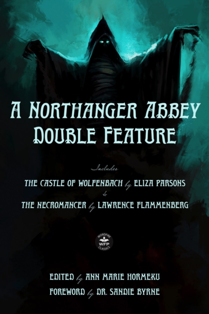 A Northanger Abbey Double Feature : The Castle of Wolfenbach by Eliza Parsons & The Necromancer by Lawrence Flammenberg, EPUB eBook