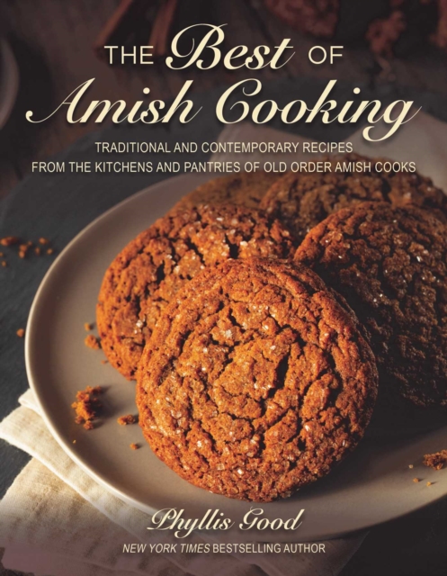 The Best of Amish Cooking : Traditional and Contemporary Recipes from the Kitchens and Pantries of Old Order Amish Cooks, EPUB eBook